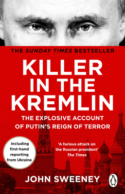 Killer in the Kremlin: The instant bestseller - a gripping and explosive account of Vladimir Putin's tyranny - Sweeney, John