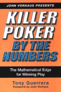 Killer Poker by the Numbers: The Mathematical Edge for Winning Play - Guerrera, Tony, and Vorhaus, John (Foreword by)