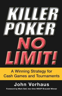 Killer Poker No Limit: A Winning Strategy for Cash Games and Tournaments - Vorhaus, John