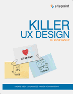 Killer UX Design: Create User Experiences to Wow Your Visitors