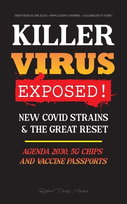 KILLER VIRUS Exposed!: New Covid Strains & The Great Reset, Agenda 2030, 5G Chips and Vaccine Passports? - Deep state & The Elite - Population Control - a Globalist Future? - Rebel Press Media