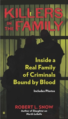 Killers in the Family: Inside a Real Family of Criminals Bound by Blood - Snow, Robert L