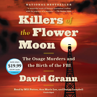 Killers of the Flower Moon: The Osage Murders and the Birth of the FBI - Grann, David, and Patton, Will (Read by), and Lee, Ann Marie (Read by)