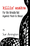 Killin' Snakes: We Wrestle Not Against Flesh & Blood
