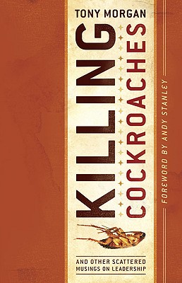 Killing Cockroaches: And Other Scattered Musings on Leadership - Morgan, Tony, and Stanley, Andy (Foreword by)