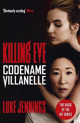Killing Eve: Codename Villanelle: The basis for the BAFTA-winning Killing Eve TV series - Jennings, Luke