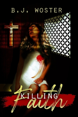 Killing Faith - Woster, B J