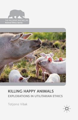 Killing Happy Animals: Explorations in Utilitarian Ethics - Loparo, Kenneth A