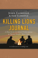Killing Lions Journal: A Practical Guide for Overcoming the Trials Young Men Face
