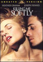 Killing Me Softly [Unrated]