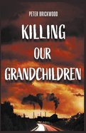 Killing Our Grandchildren