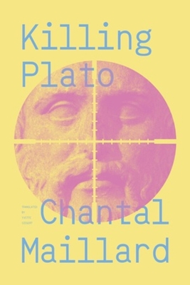 Killing Plato - Maillard, Chantal, and Siegert, Yvette (Translated by)