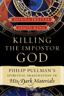 Killing the Impostor God: Philip Pullman's Spiritual Imagination in His Dark Materials