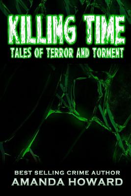 Killing Time: Tales of Terror and Torment - Howard, Amanda