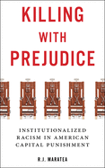 Killing with Prejudice: Institutionalized Racism in American Capital Punishment
