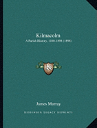 Kilmacolm: A Parish History, 1100-1898 (1898) - Murray, James