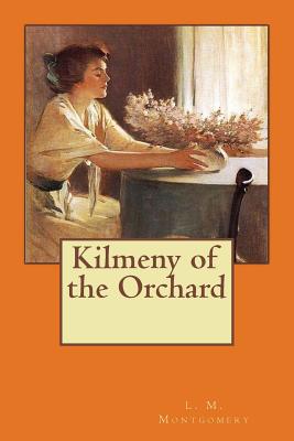 Kilmeny of the Orchard - Montgomery, L M