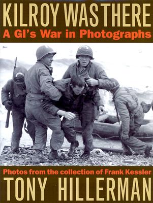 Kilroy Was There: A GI's War in Photographs - Hillerman, Tony, and Kessler, Frank (Photographer)