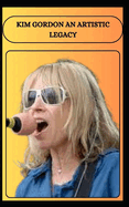 Kim Gordon an Artistic Legacy