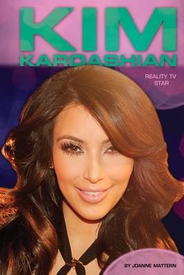 Kim Kardashian: Reality TV Star: Reality TV Star - Mattern, Joanne