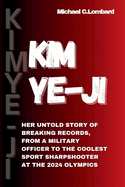 Kim Ye-ji: Her Untold Story of breaking Records, from a Military Officer to the Coolest Sport Sharpshooter at the 2024 Olympics