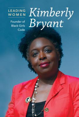 Kimberly Bryant: Founder of Black Girls Code by Kathryn Hulick - Alibris