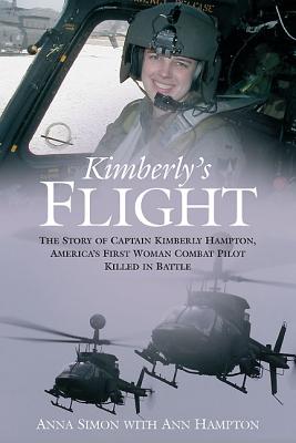 Kimberly's Flight: The Story of Captain Kimberly Hampton, America's First Woman Combat Pilot Killed in Battle - Simon, Anna, and Hampton, Ann, and Caldwell, William B (Foreword by)