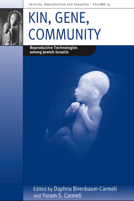 Kin, Gene, Community: Reproductive Technologies among Jewish Israelis - Birenbaum-Carmeli, Daphna (Editor), and Carmeli, Yoram S. (Editor)