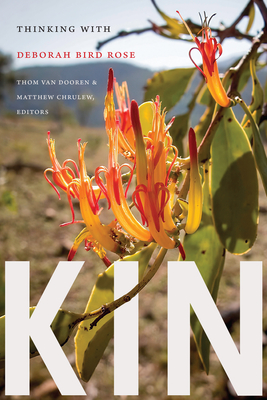 Kin: Thinking with Deborah Bird Rose - Van Dooren, Thom (Editor), and Chrulew, Matthew (Editor)