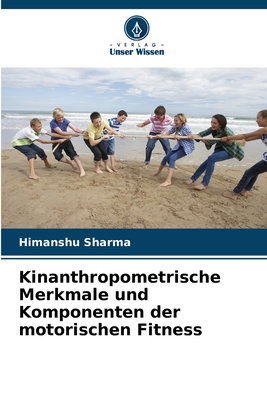 Kinanthropometrische Merkmale und Komponenten der motorischen Fitness - Sharma, Himanshu