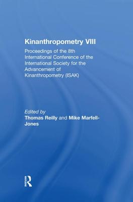 Kinanthropometry VIII: Proceedings of the 8th International Conference of the International Society for the Advancement of Kinanthropometry (ISAK) - Marfell-Jones, Mike (Editor), and Reilly, Thomas, Professor (Editor)