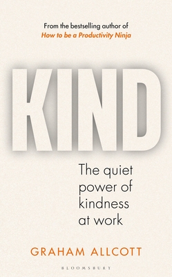 KIND: The quiet power of kindness at work - Allcott, Graham