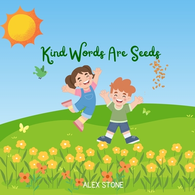 Kind Words Are Seeds - Stone, Alex