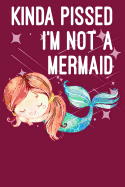 Kinda Pissed I'm Not a Mermaid: Awesome Unique and Funny Journal; Blank Lined Notebook; Wide Ruled 6x9 In, 100 Pages