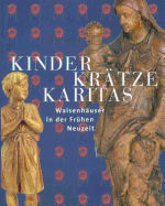 Kinder, Kratze, Karitas: Waisenhauser in Der Fruhen Neuzeit