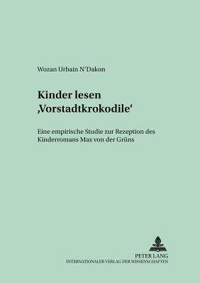 Kinder Lesen Vorstadtkrokodile?: Eine Empirische Studie Zur Rezeption Des Kinderromans Max Von Der Gruens - Gebhard, Walter (Editor), and N'Dakon, Wozan Urbain