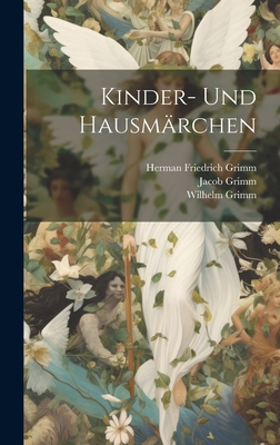 Kinder- Und Hausmrchen - Grimm, Herman Friedrich, and Grimm, Wilhelm, and Grimm, Jacob