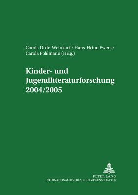 Kinder- Und Jugendliteraturforschung 2004/2005: Mit Einer Gesamtbibliografie Der Veroeffentlichungen Des Jahres 2004 - Johann Wolfgang Goethe-Universit?t (Editor), and Dolle-Weinkauff, Bernd (Editor), and Ewers, Hans-Heino (Editor)