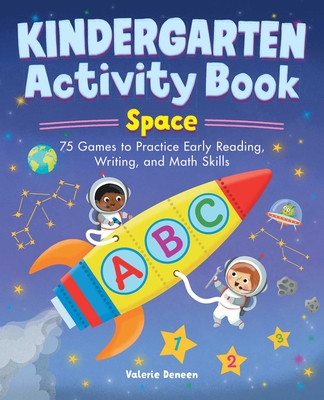 Kindergarten Activity Book: Space: 75 Games to Practice Early Reading, Writing, and Math Skills - Deneen, Valerie