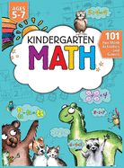 Kindergarten Math Workbook: 101 Fun Math Activities and Games Addition and Subtraction, Counting, Worksheets, and More Kindergarten and 1st Grade Activity Book Age 5-7 Homeschool