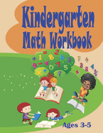 Kindergarten Math Workbook: Excellent Activity Book for Kids 3-5. Easy and Beautiful Exercises for Future Scholars. Perfect Preschool Gift