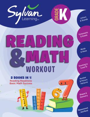 Kindergarten Reading & Math Workout: Activities, Exercises, and Tips to Help Catch Up, Keep Up, and Get Ahead - Sylvan Learning