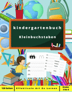 kindergartenbuch Kleinbuchstaben: Aktivit?tsbuch f?r Kinder ab 3 Jahren - Bringen Sie Ihren Kindern bei, auf spielerische Weise Buchstaben zu zeichnen. Das Alphabet lernen - Kindergarten- und Ferienschreibheft - Vorschule