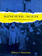 Kinderlager: An Oral History of Young Holocaust Survivors - Nieuwsma, Milton J