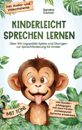 Kinderleicht sprechen lernen: ?ber 100 Logop?die Spiele und ?bungen zur Sprachfrderung f?r Kinder. Von Sonderp?dagogen mit dem Frderschwerpunkt Sprache entwickelt! inkl Audio- und Videomaterial!