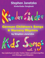 Kinderlieder Songbook - German Children's Songs & Nursery Rhymes - Kids Songs, Vol. 3: Das Liederbuch mit allen Texten, Noten und Gitarrengriffen zum Mitsingen und Mitspielen