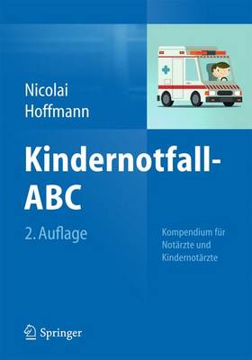 Kindernotfall-ABC: Kompendium Fur Notarzte Und Kindernotarzte - Nicolai, Thomas, and Hoffmann, Florian