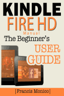 Kindle Fire HD Manual: The Beginner's Kindle Fire HD User Guide