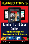 Kindle Fire HD User Guide from Newbie to Professor in 2 Hours (Premium Edition)