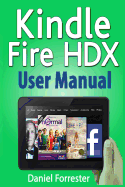 Kindle Fire HDX User Manual: The Ultimate Guide for Mastering Your Kindle HDX